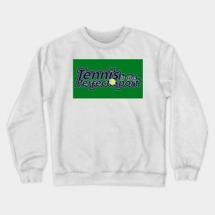 Tennis is the Perfect Sport Crewneck Sweatshirt